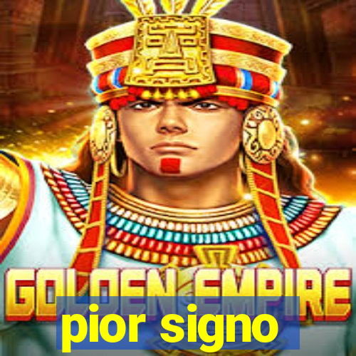 pior signo